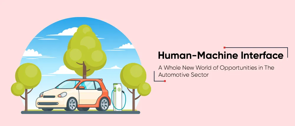 Human-Machine Interface – A Whole New World of Opportunities in The Automotive Sector